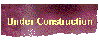 Under Construction